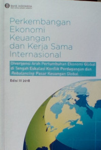 Image of Perkembangan Ekonomi Keuangan dan Kerja Sama Internasional : Divergensi arah pertumbuhan ekonomi global di tengah eskalasi konflik perdagangan dan Rebalancing pasar keuangan global edisi 3 2018
