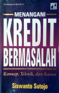 Image of Menangani Kredit bermasalah : Konsep, teknik, dan kasus