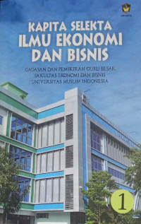 Image of Kapita Selekta Ilmu Ekonomi dan Bisnis : Gagasan dan pemikiran guru besar fakultas ekonomi dan bisnis universitas muslim indonesia