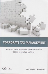 Image of Corporate tax management : Mengulas upaya pengelolaan pajak perusahaan secara konseptual-praktikal