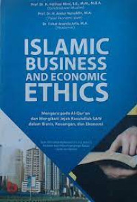 Image of Islamic business and economic ethics: Mengacu pada Al-Qur'an dan mengikuti jejak Rasulullah SAW dalam bisnis, keuangan, dan ekonomi