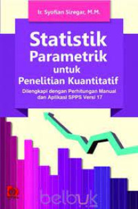 Image of Statistik parametrik untuk penelitian kuantitatif: Dilengkapi dengan perhitungan manual dan aplikasi SPSS versi 17