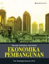 Image of Masalah, kebijakan, dan politik ekonomika pembangunan
