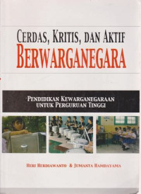 Image of Cerdas, Kritis, dan Aktif Berwarganegara : pendidikan kewarganegaraan untuk perguruan tinggi